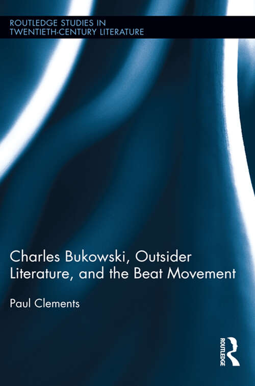 Book cover of Charles Bukowski, Outsider Literature, and the Beat Movement (1) (Routledge Studies in Twentieth-Century Literature)