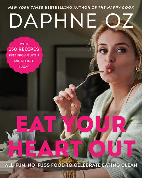 Book cover of Eat Your Heart Out: All-Fun, No-Fuss Food to Celebrate Eating Clean