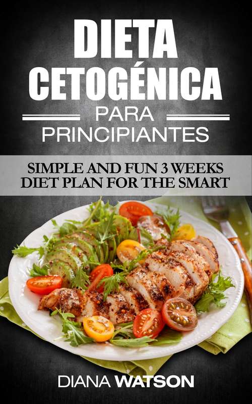 Book cover of Dieta Cetogénica para Principiantes por Diana Watson