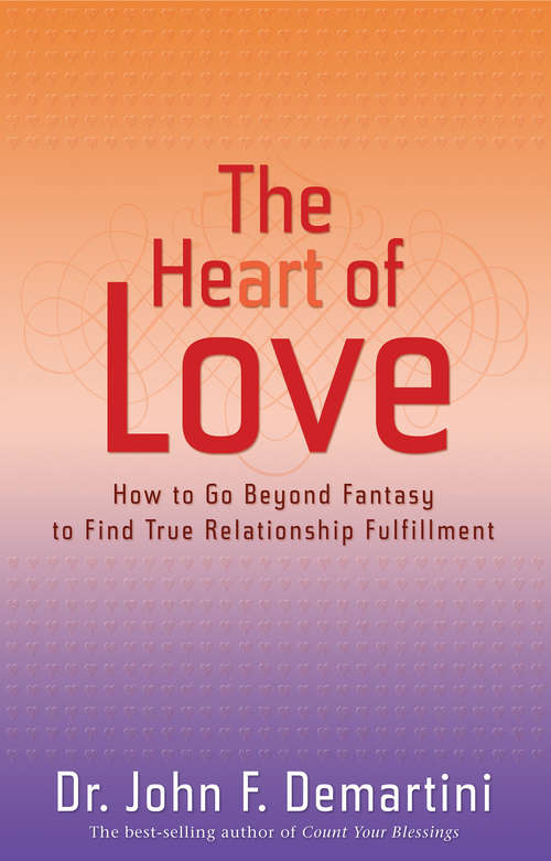 Book cover of The Heart of Love: How To Go Beyond Fantasy To Find True Relationship Fulfillment