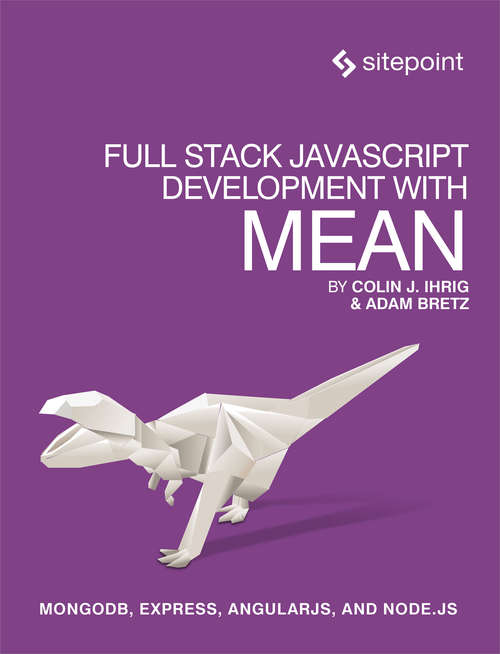 Full Stack JavaScript Development With MEAN: MongoDB, Express, AngularJS, and Node.JS