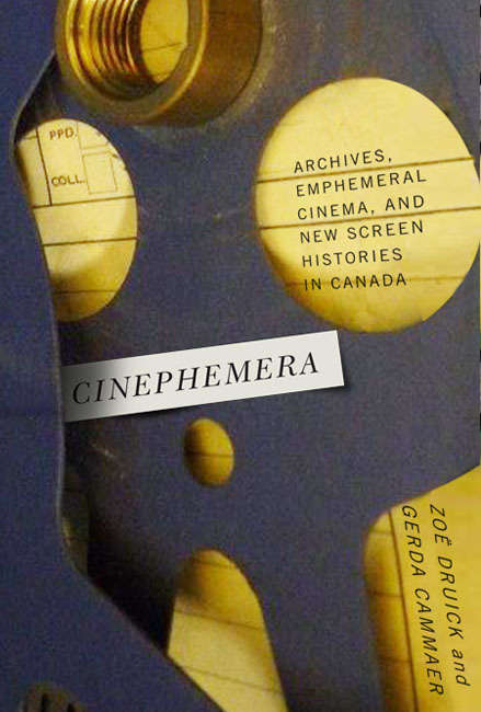 Book cover of Cinephemera: Archives, Ephemeral Cinema, and New Screen Histories in Canada