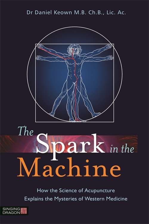 Book cover of The Spark in the Machine: How the Science of Acupuncture Explains the Mysteries of Western Medicine