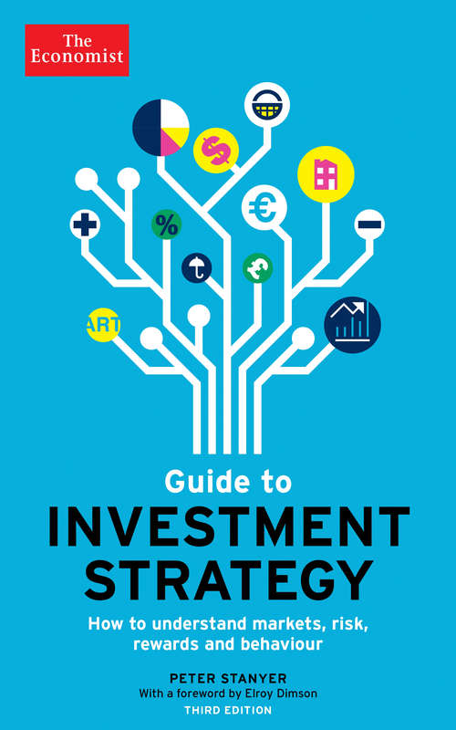 The Economist Guide to Investment Strategy: How to Understand Markets, Risk, Rewards, and Behaviour (Economist Books)