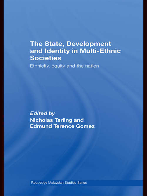 The State, Development and Identity in Multi-Ethnic Societies: Ethnicity, Equity and the Nation (Routledge Malaysian Studies Series)