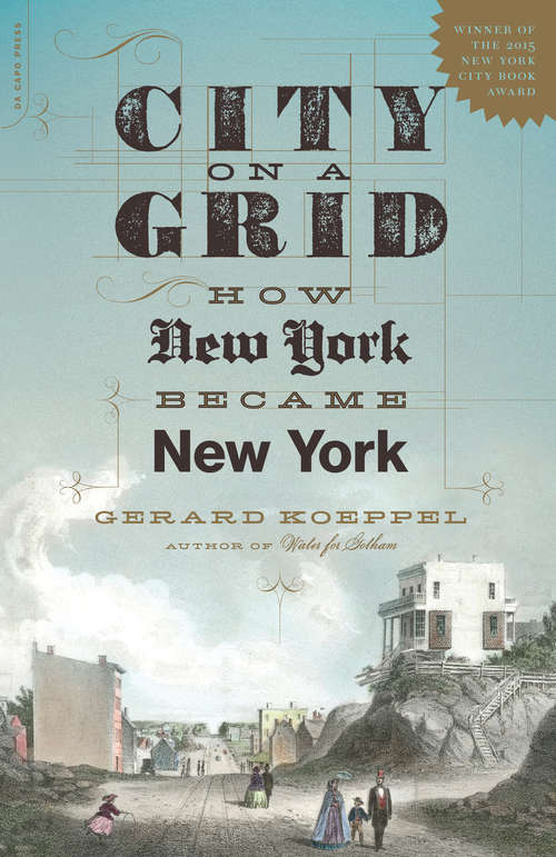 Book cover of City On A Grid: How New York Became New York