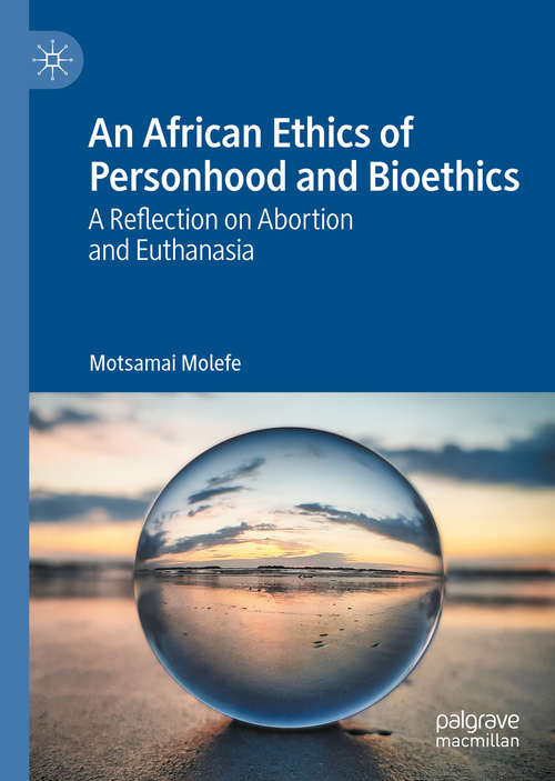 Book cover of An African Ethics of Personhood and Bioethics: A Reflection on Abortion and Euthanasia (1st ed. 2020)