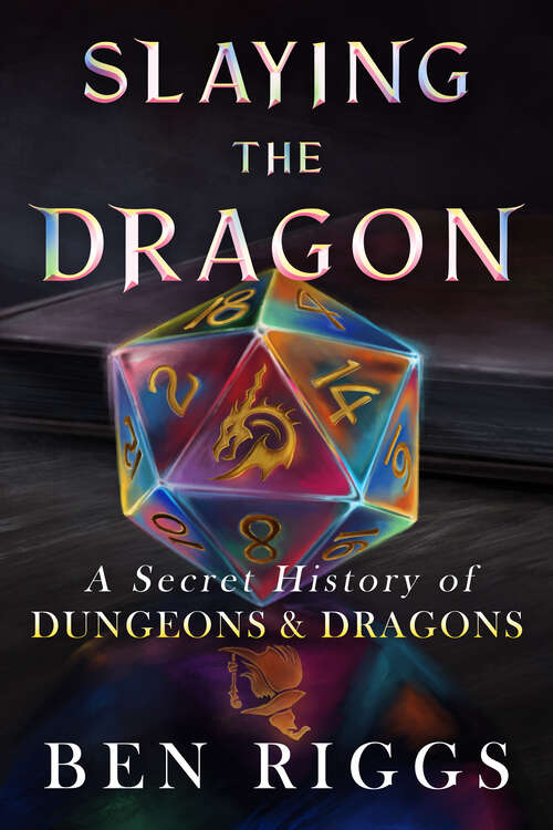 Book cover of Slaying the Dragon: A Secret History of Dungeons and Dragons