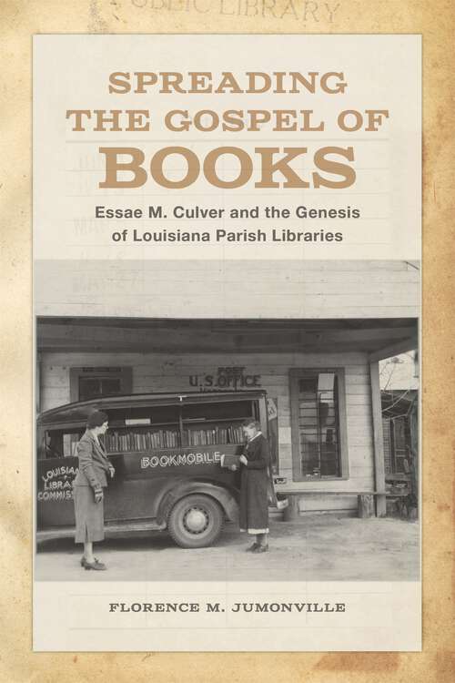 Book cover of Spreading the Gospel of Books: Essae M. Culver and the Genesis of Louisiana Parish Libraries