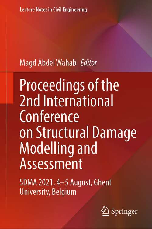 Book cover of Proceedings of the 2nd International Conference on Structural Damage Modelling and Assessment: SDMA 2021, 4–5 August, Ghent University, Belgium (1st ed. 2022) (Lecture Notes in Civil Engineering #204)