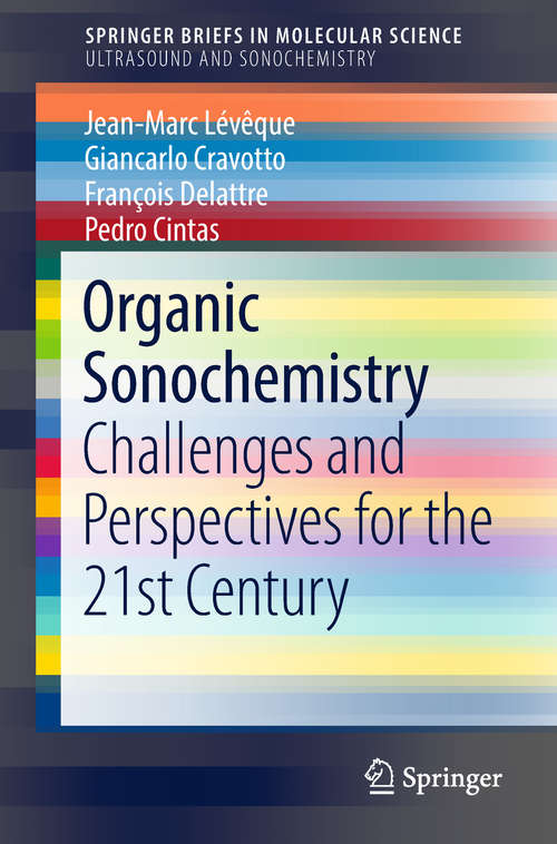 Organic Sonochemistry: Challenges And Perspectives For The 21st Century (Springerbriefs In Molecular Science)