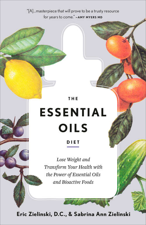 Book cover of The Essential Oils Diet: Lose Weight and Transform Your Health with the Power of Essential Oils and  Bioactive Foods