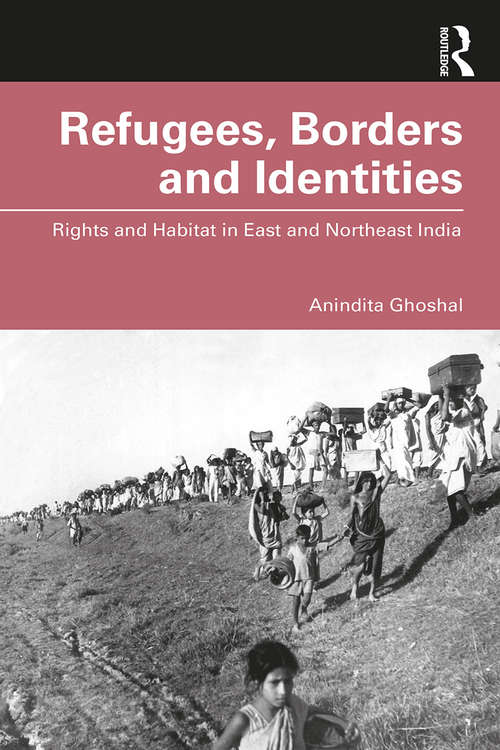 Book cover of Refugees, Borders and Identities: Rights and Habitat in East and Northeast India