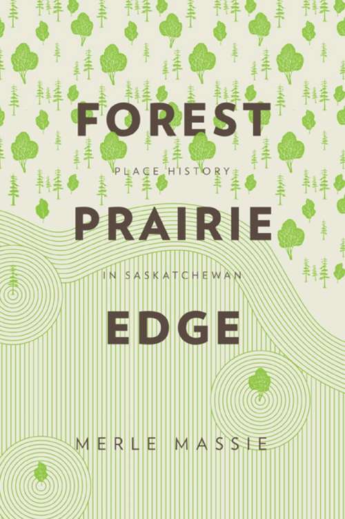 Forest Prairie Edge: Place History in Saskatchewan