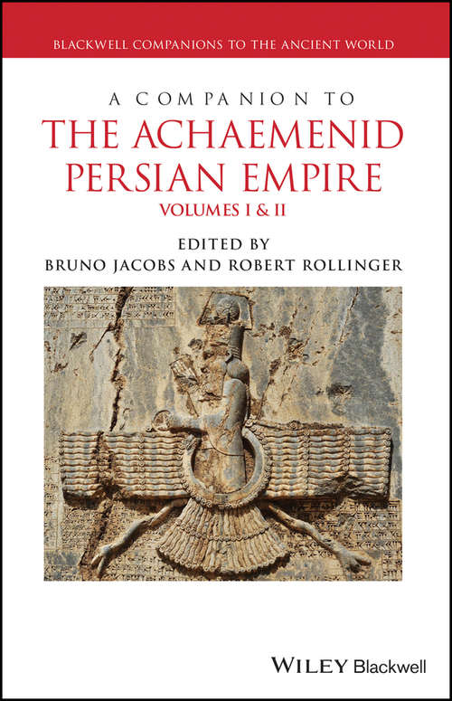 A Companion to the Achaemenid Persian Empire, 2 Volume Set (Blackwell Companions to the Ancient World)
