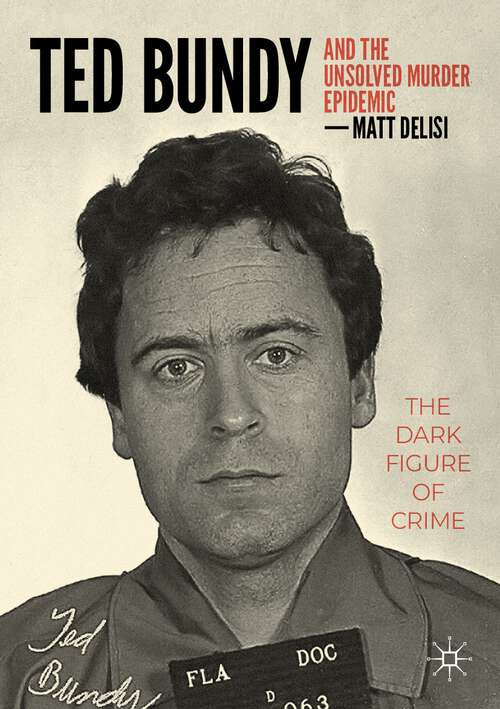 Ted Bundy and The Unsolved Murder Epidemic: The Dark Figure of Crime