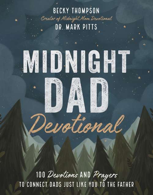 Book cover of Midnight Dad Devotional: 100 Devotions and Prayers to Connect Dads Just Like You to the Father