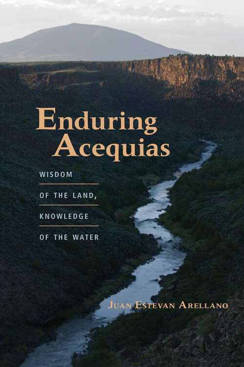 Book cover of Enduring Acequias: Wisdom of the Land, Knowledge of the Water (Querencias Series)