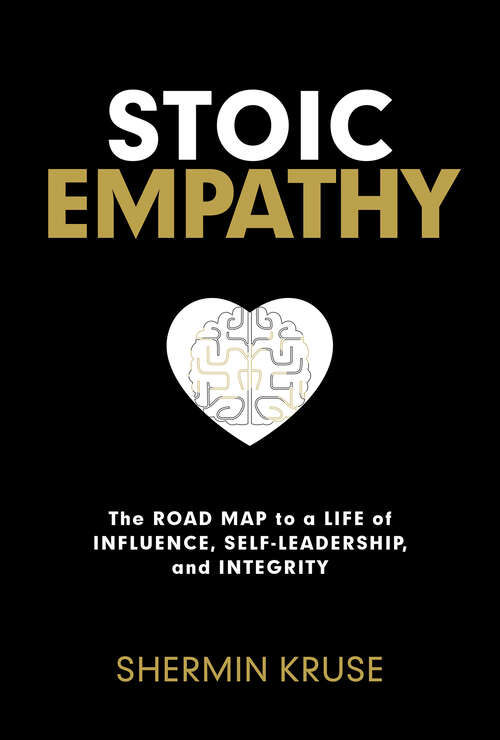 Book cover of Stoic Empathy: The Road Map to a Life of Influence, Self-Leadership, and Integrity