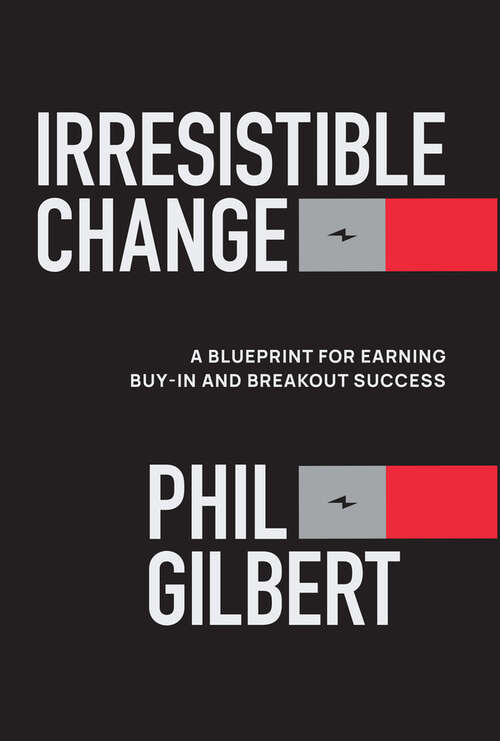 Book cover of Irresistible Change: A Blueprint for Earning Buy-In and Breakout Success