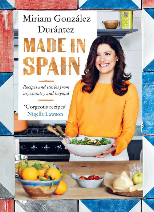 Made In Spain: Recipes and stories from my country and beyond