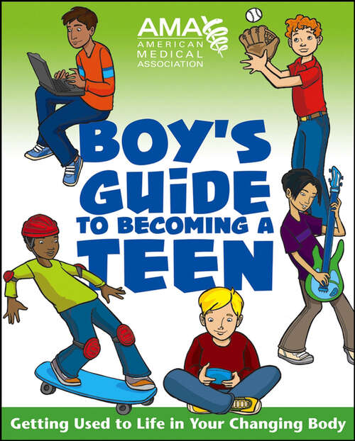 Book cover of American Medical Association Boy's Guide to Becoming a Teen: Getting Used to Life in Your Changing Body