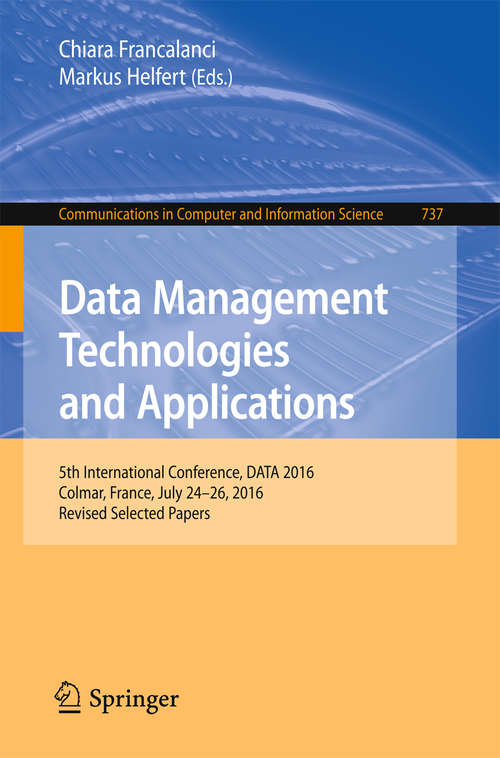 Book cover of Data Management Technologies and Applications: 5th International Conference, DATA 2016, Colmar, France, July 24-26, 2016, Revised Selected Papers (Communications in Computer and Information Science #737)