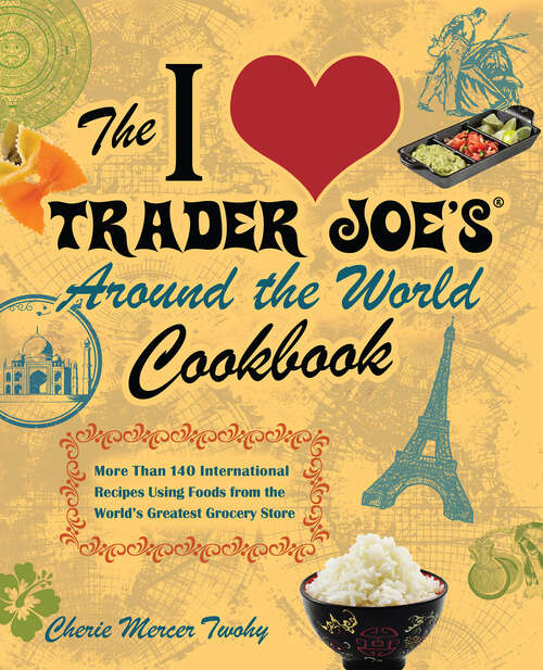 Book cover of The I Love Trader Joe's Around the World Cookbook