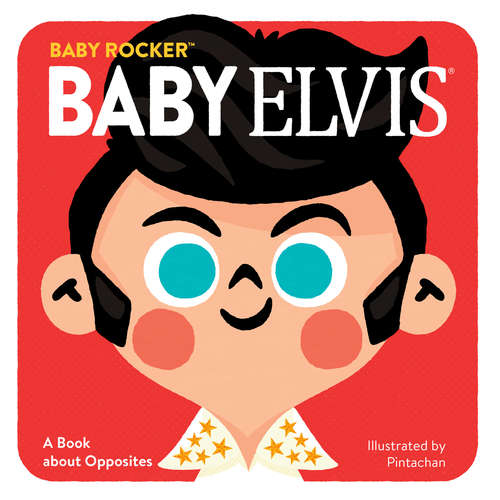 Book cover of Baby Elvis: A Book about Opposites (Baby Rocker)