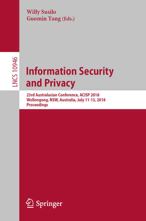Information Security and Privacy: 23rd Australasian Conference, ACISP 2018, Wollongong, NSW, Australia, July 11-13, 2018, Proceedings (Lecture Notes in Computer Science #10946)