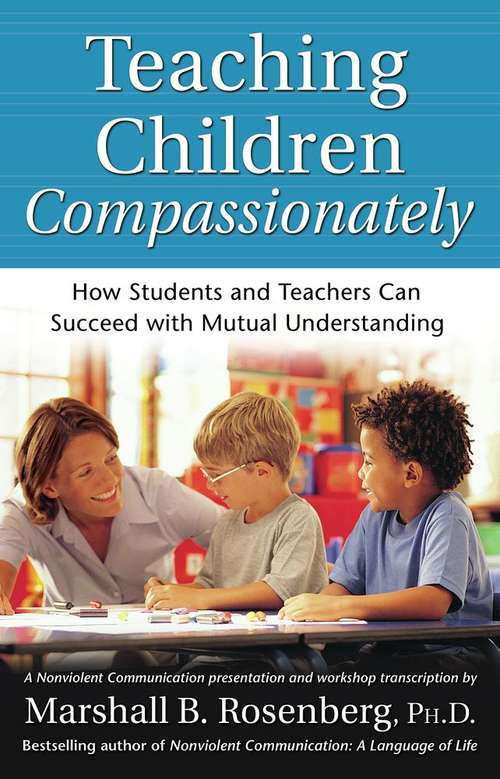 Book cover of Teaching Children Compassionately: How Students and Teachers Can Succeed With Mutual Understanding