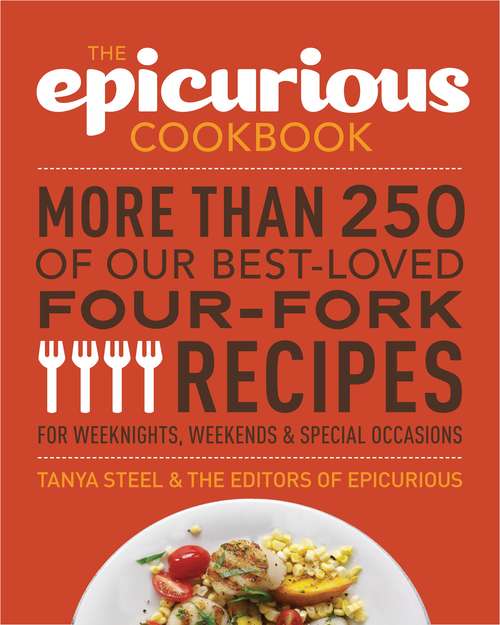 Book cover of The Epicurious Cookbook: More Than 250 of Our Best-Loved Four-Fork Recipes for Weeknights, Weekends & Special Occasions