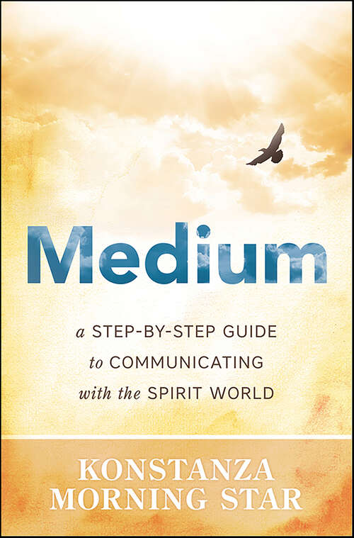 Book cover of Medium: A Step-by-Step Guide to Communicating with the Spirit World