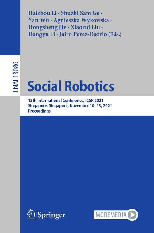 Social Robotics: 13th International Conference, ICSR 2021, Singapore, Singapore,  November 10–13, 2021, Proceedings (Lecture Notes in Computer Science #13086)