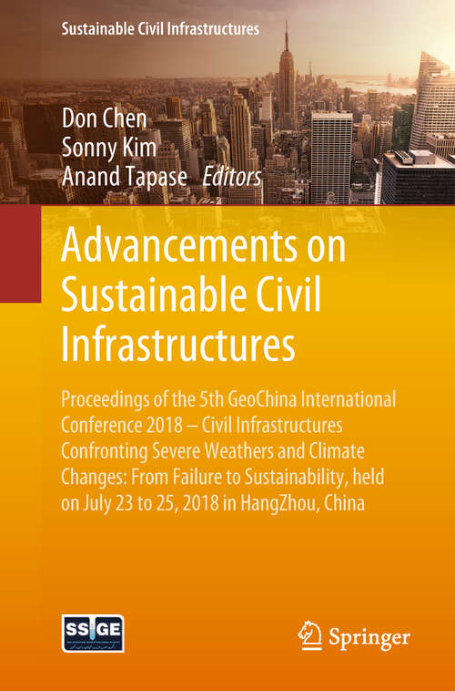 Book cover of Advancements on Sustainable Civil Infrastructures: Proceedings of the 5th GeoChina International Conference 2018 – Civil Infrastructures Confronting Severe Weathers and Climate Changes: From Failure to Sustainability, held on July 23 to 25, 2018 in HangZhou, China (Sustainable Civil Infrastructures)