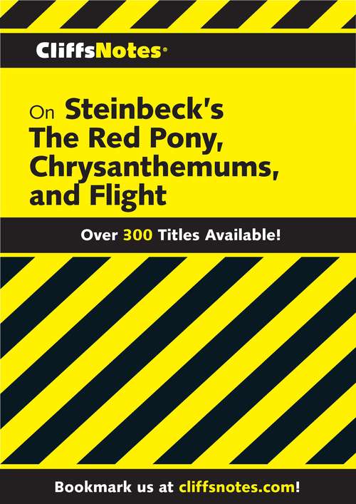 CliffsNotes on Steinbeck's The Red Pony, Chrysanthemums, and Flight