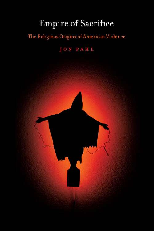 Book cover of Empire of Sacrifice: The Religious Origins of American Violence