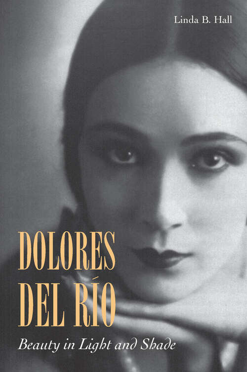 Book cover of Dolores Del Rio: Beauty in Light and Shade