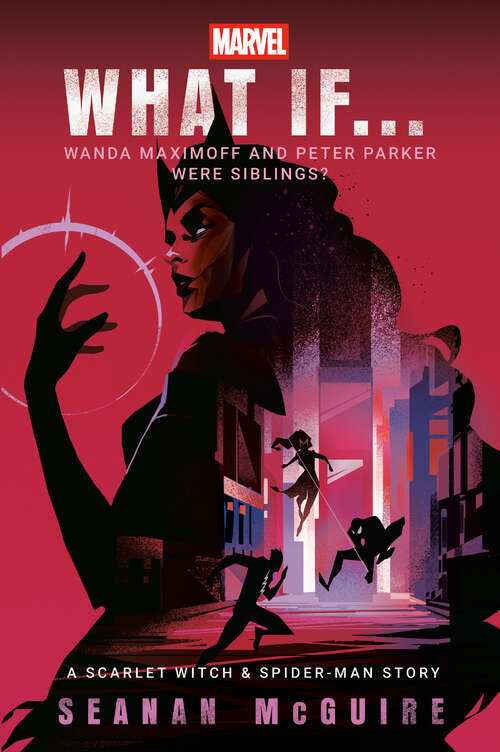 Book cover of Marvel: What If . . . Wanda Maximoff and Peter Parker Were Siblings? (What If . . . ? #2)