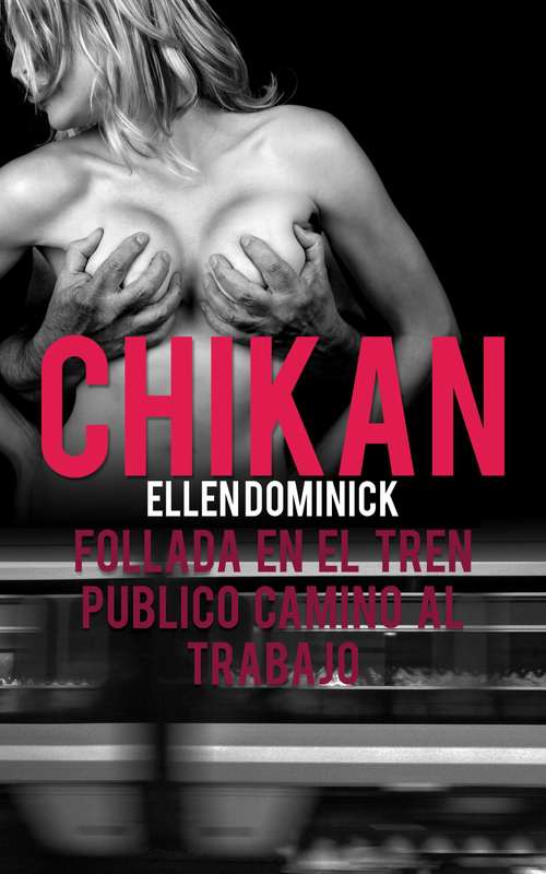 Book cover of Chikan: Follada En El Tren Público Camino Al Trabajo