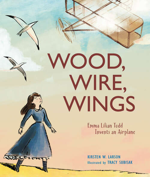 Book cover of Wood, Wire, Wings: Emma Lilian Todd Invents an Airplane