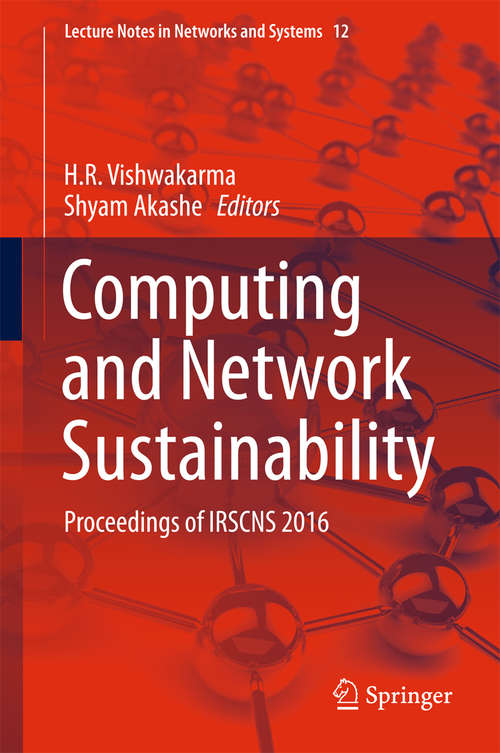 Computing and Network Sustainability: Proceedings of IRSCNS 2016 (Lecture Notes in Networks and Systems #12)