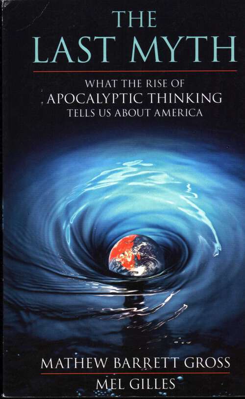 Book cover of Last Myth: What the Rise of Apocalyptic Thinking Tells Us About America