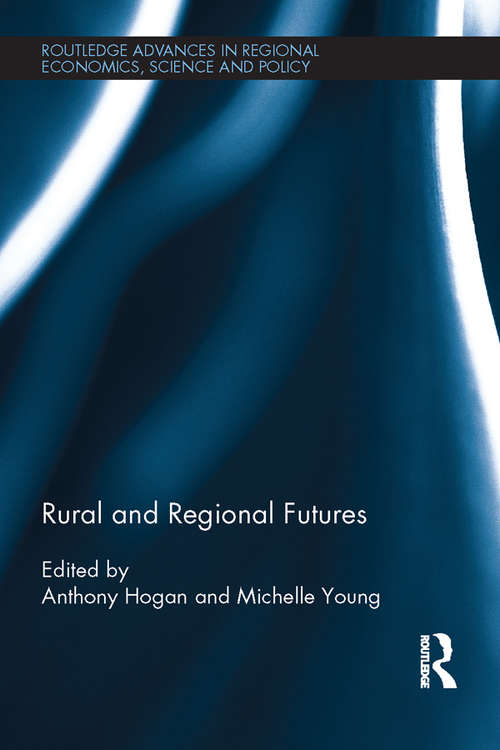 Rural and Regional Futures (Routledge Advances in Regional Economics, Science and Policy)