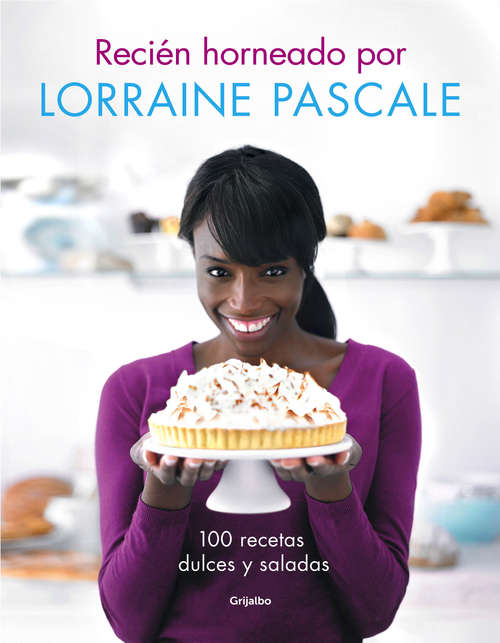 Book cover of Recién horneado por Lorraine Pascale: 100 recetas dulces y saladas