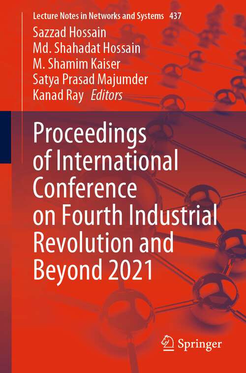 Proceedings of International Conference on Fourth Industrial Revolution and Beyond 2021 (Lecture Notes in Networks and Systems #437)