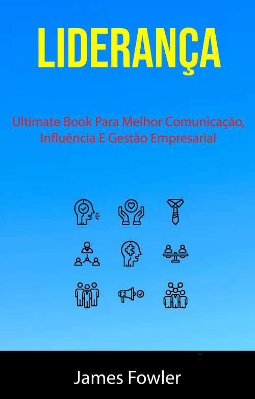 Book cover of Liderança: Ultimate Book Para Melhor Comunicação, Influência E Gestão Empresarial