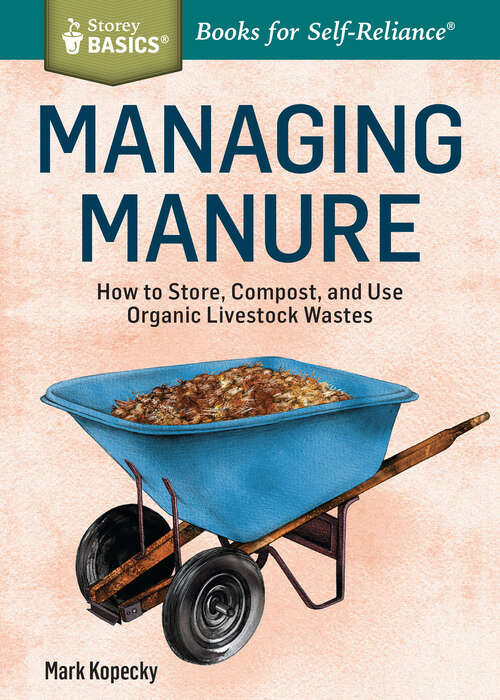 Book cover of Managing Manure: How to Store, Compost, and Use Organic Livestock Wastes. A Storey BASICS®Title (Storey Basics)
