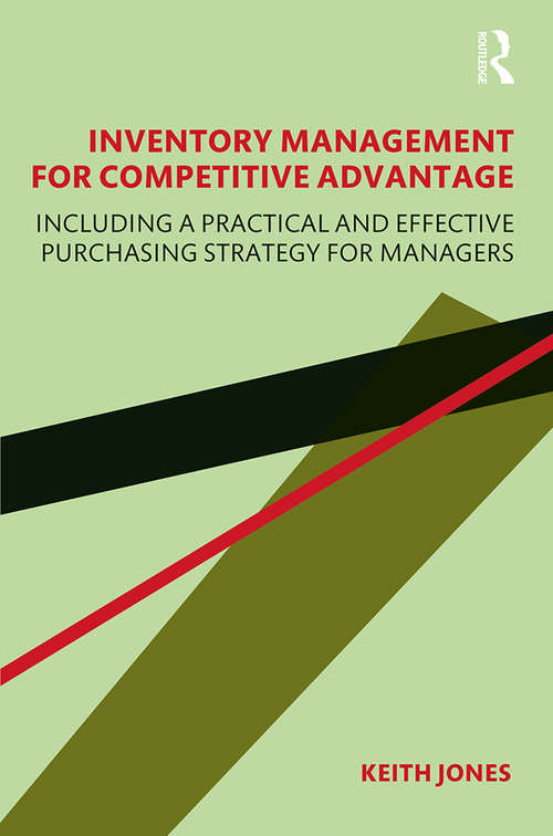 Inventory Management for Competitive Advantage: Including a Practical and Effective Purchasing Strategy for Managers