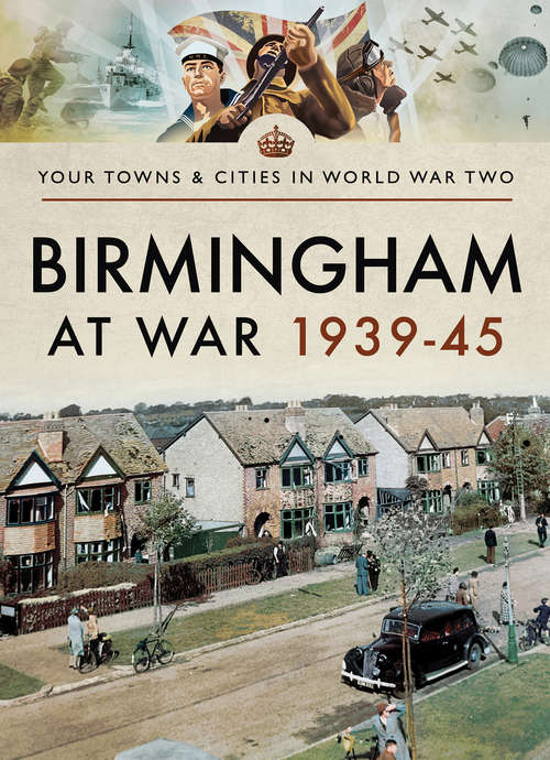 Book cover of Birmingham at War, 1939–45 (Your Towns & Cities in World War Two)
